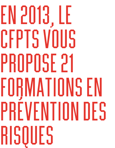 En 2013, Le CFPTS vous propose 21 formations en prévention des risques