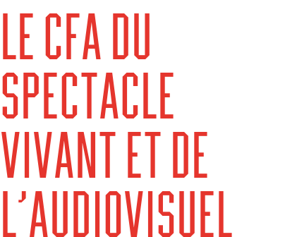 Le CFA du spectacle vivant et de l’audiovisuel